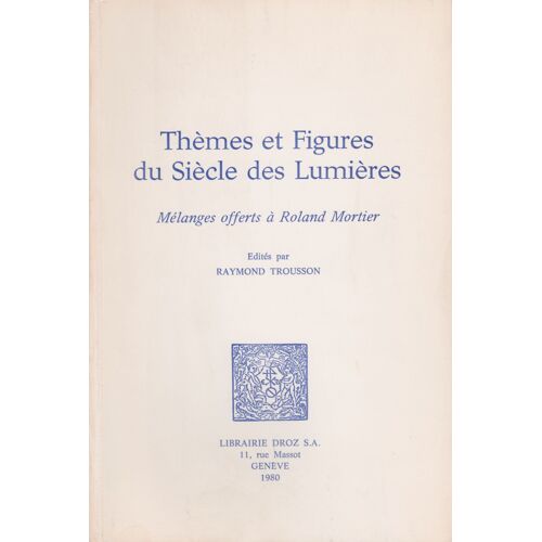 Thèmes Et Figures Du Siècle Des Lumières; Mélanges Offerts À Raymond Mortier