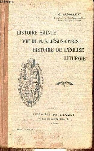 Histoire Sainte - Vie De N.-S. Jésus-Christ - Histoire De L Église - Liturgie.