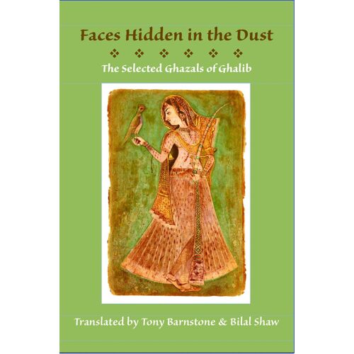 Faces Hidden In The Dust: Selected Ghazals Of Ghalib