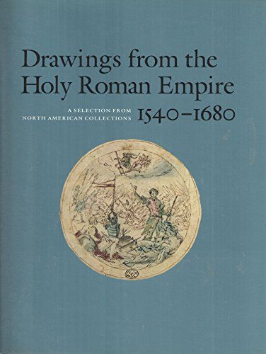 Drawings From The Holy Roman Empire, 1540-1680: A Selection From North American Collections