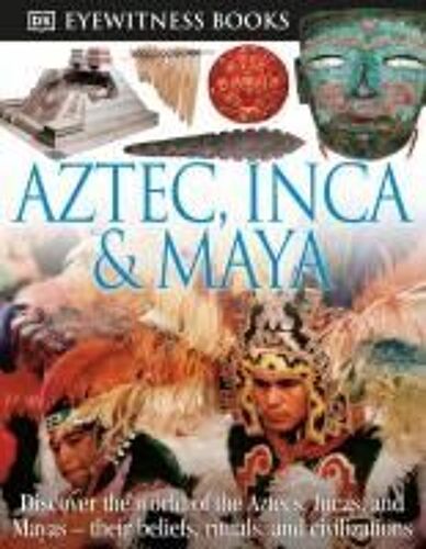 Dk Eyewitness Books: Aztec, Inca & Maya