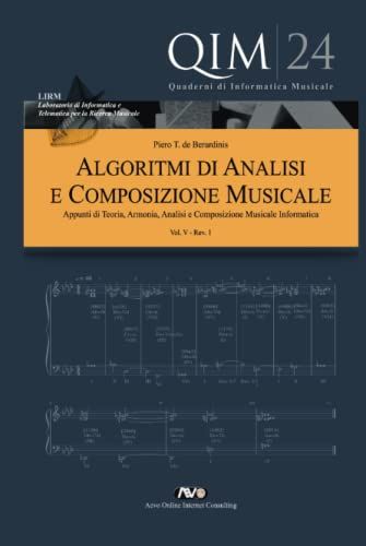 Algoritmi Di Analisi E Composizione Musicale V: Appunti Di Teoria, Armonia, Analisi E Composizione Musicale Informatica (Qim - Quaderni Di Informatica Musicale)