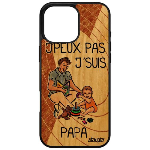 Coque J'peux Pas J'suis Papa Pour Apple Iphone 16 Pro Max En Bois Silicone Marron Jpeux Smartphone Drole Texte Humour Je Housse Dessin De