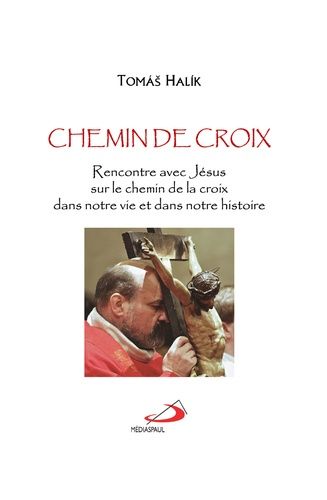 Chemin De Croix - Rencontre Avec Jésus Sur Le Chemin De La Croix, Dans Notre Vie Et Dans Notre Histoire