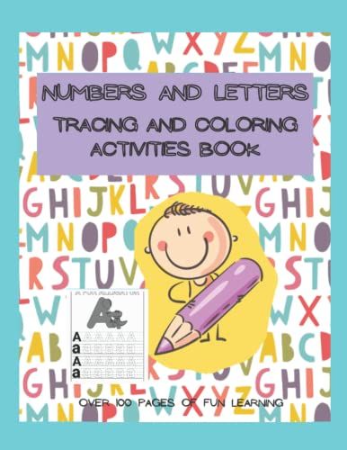 Numbers And Letters Tracing And Coloring Activities Book, Letter And Number Tracing For Ages 3+, Preschool, And Kindergarten: Tracing Letter And Number Coloring Activity Book For Kids