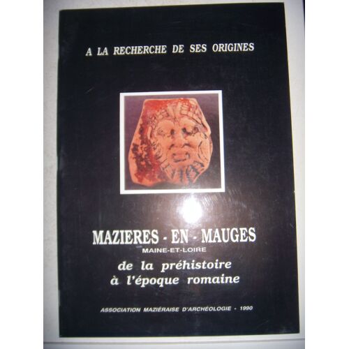 Archéologie: Mazières En Mauges De La Préhistoire À L'époque Romaine, 1990