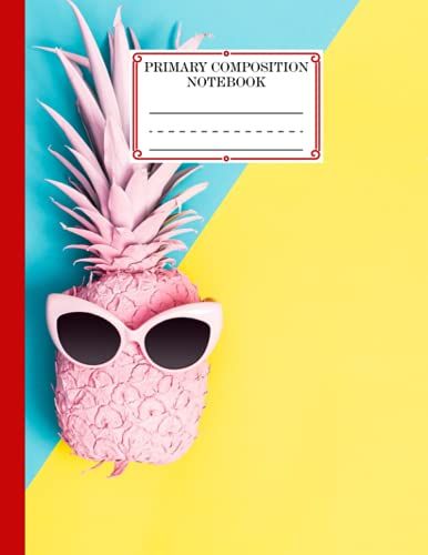 Primary Composition Notebook: Pineapple Primary Composition Notebook: Draw And Write | Dotted Midline And Picture Space | Grades K-2 School Exercise Book | Design By Daniel Lloyd | Sketch Book.