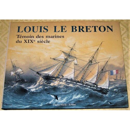 Louis Le Breton - Témoin Des Marines Du Xixè Siecle
