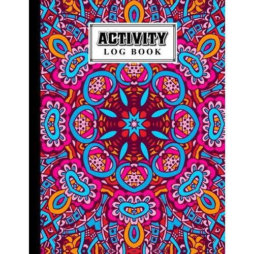 Activity Log Book: Mandala Cover | Daily Activity Log Journal, 120 Pages, Size 8.5" X 11" Design By Mary Folan