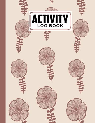 Activity Log Book: Premium Flowers Cover Activity Log Book For All Businesses, 120 Pages, Size 8.5" X 11" By Nancy Geiger