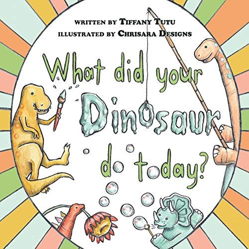 What Did Your Dinosaur Do Today