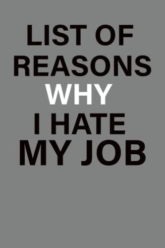 List Of Reasons Why I Hate My Job': Notebook Gift For Coworker,Friend Or Family/ Funny Title Journal For Coworkers/ Boss Day Notebook