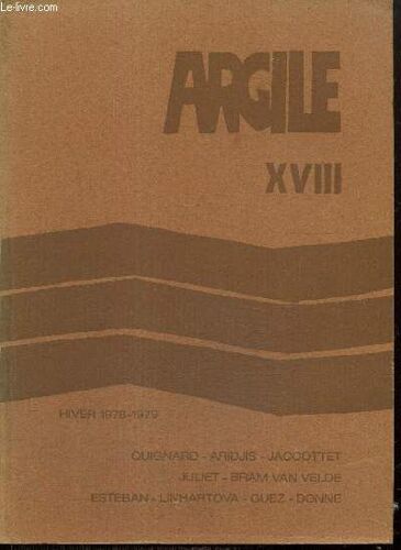 Argile, N°18 (Hivers 1978-1979) : Un Lipogramme D Appius Claudius (Pascal Quignard) / Pensées Sous Les Nuages (Ph. Jaccottet) / L Anachronique (Vera Linhartova) /...