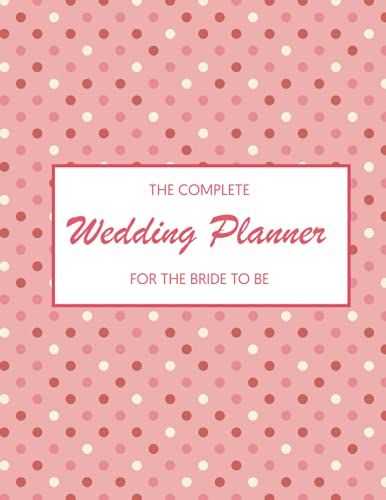 Wedding Planner Book And Organizer For The Bride: The Complete Wedding Planner And Engagement Gift For Couples And Bride To Be With Checklist, Organizer, Budget, And Inspiration Quotes