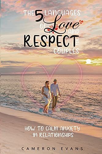 The 5 Languages Of Love And Respect For Couples: How To Calm Anxiety In Relationships