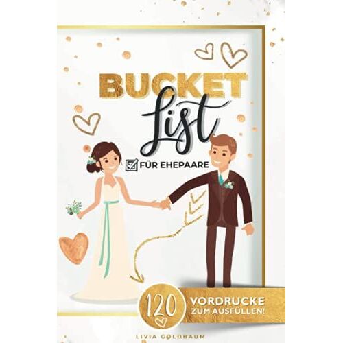 Bucket List Für Ehepaare Mit 120 Vordrucken Zum Ausfüllen: Um Erlebnisse Zu Planen Und Festzuhalten | Bucketlist Zum Selberschreiben | Hochzeitsgeschenke Für Brautpaar