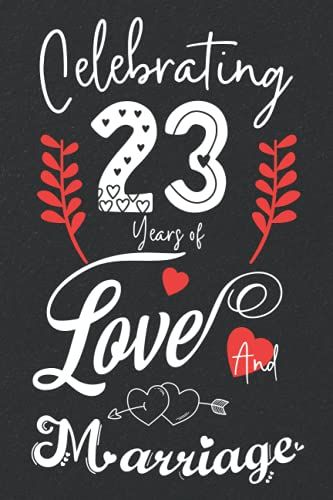 Celebrating 23 Years Of Love And Marriage: 23rd Couple Wedding Anniversary Gift For Both, Her And Him, Lined Notebook, 100 Pages, 6 In X 9 In (15.2 X 22.9 Cm)