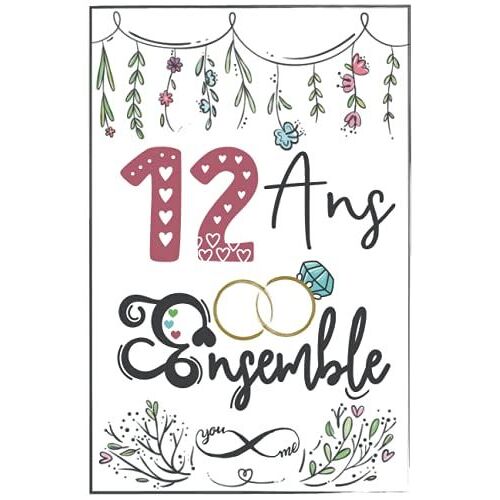 12 Ans Ensemble: Cadeau D'anniversaire 12ans De Mariage Pour Les Couples, Carnet Ligné, 100 Pages, 6 Po X 9 Po (15,2 X 22,9 Cm)