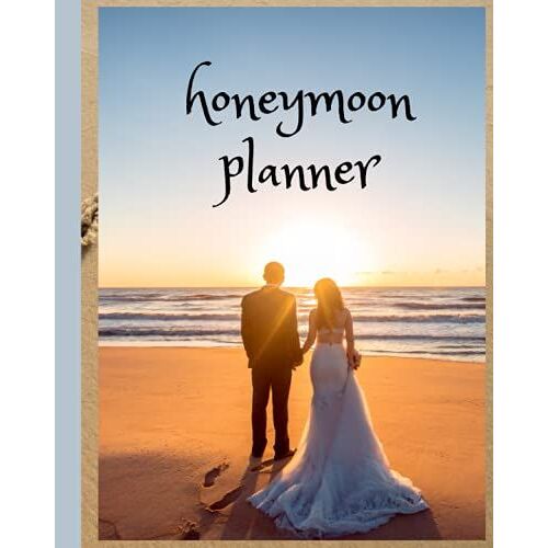 Honeymoon Planner: Planner And Organizer For Bride And Groom To Help Plan Romantic Trip On A Budget. The Information Includes, Destination, Budget, Departure Date, Return Date And Duration Of Stay.