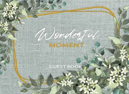 Wonderful Moment Guest Book: Guest To Write In Wish Message, Cerebration For Wedding, Graduation Party, Engagement, Birthday, Anniversary, Baby Shower To Keepsake Miracle Day Memory.