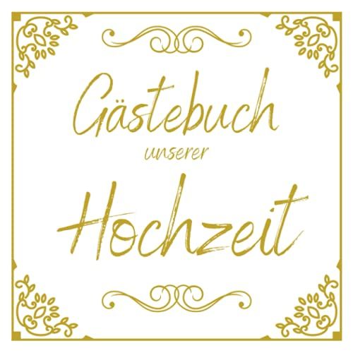 Gästebuch Unserer Hochzeit: Personalisiertes Erinnerungsbuch Für Die Eigene Hochzeit | 200 Seiten Zum Eintragen Lieber Glückwünsche Aller Feiergäste