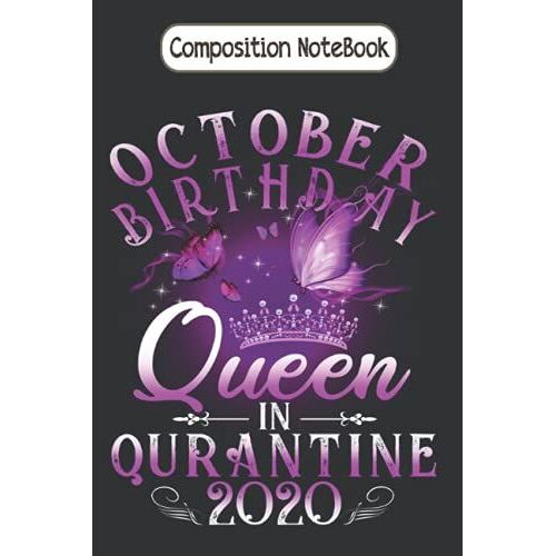 Composition Notebook: October Birthday Queen In Quarantine 2020 Virgo Girl Gift Journal Notebook Diary Large 6 X 9 Inches, 100 Pages