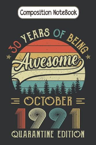 Composition Notebook: Born October 1991 30th Birthday Gift Made In 1991 30 Year Old Journal Notebook Diary Large 6 X 9 Inches, 100 Pages