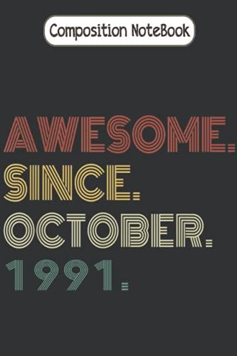 Composition Notebook: Awesome Since October 1991 Born In 40th Birthday Gift 30 Years Old Vintage Journal Notebook Diary Large 6 X 9 Inches, 100 Pages