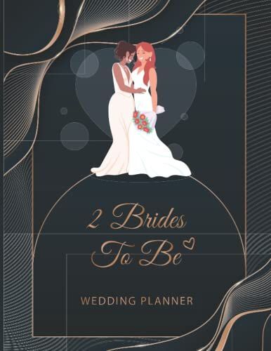 2 Brides To Be (Wedding Planner): The Ultimate Countdown Wedding Planner For Lesbian Brides. Complete Journal For Your Most Beautiful Day