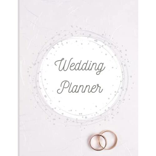 Wedding Planner: A Wedding Planner And Organizer To Keep Track Of All Your Wedding Plans