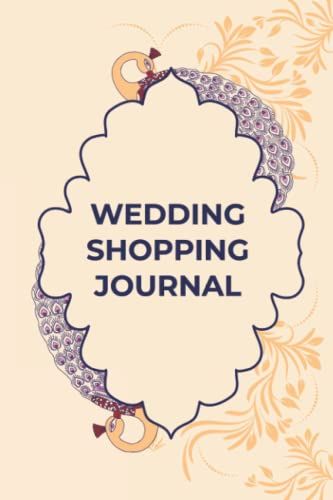 Wedding Shopping Journal: This Notebook Diary Is Ideal For Planning Wedding Shopping And Keeping Track Of Wedding Essentials.