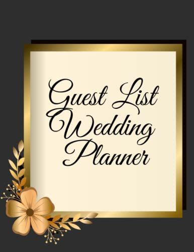 Guest List Wedding Planner: The Ultimate Wedding Planner And Checklist Organizer Notebook, Organizing Your Dream Wedding