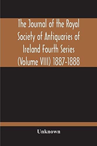 The Journal Of The Royal Society Of Antiquaries Of Ireland Fourth Series (Volume Viii) 1887-1888
