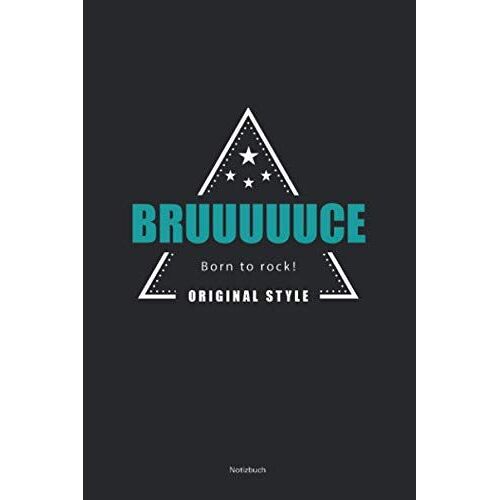 Bruuuuuce, Born To Rock! Original Style: Tolles Liniertes Notizbuch Mit Boss-Textmotiv Auf Schwarzem Cover, 120 Linierte Seiten, Um Ideen Und Gedanken Festzuhalten, Ca. Din A5.