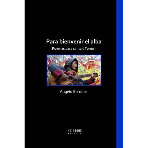 Para Bienvenir El Alba: Poemas Para Cantar. Tomo I