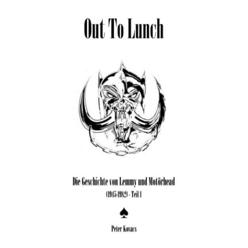 Out To Lunch. Die Geschichte Von Lemmy Und Motörhead (1945-1982) Teil 1
