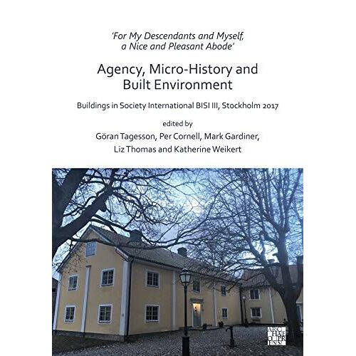 'for My Descendants And Myself, A Nice And Pleasant Abode' - Agency, Micro-History And Built Environment