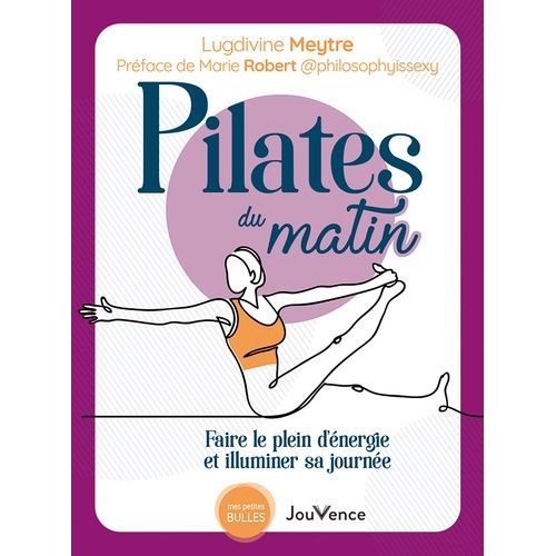 Pilates Du Matin - Faire Le Plein D'énergie Et Illuminer Sa Journée