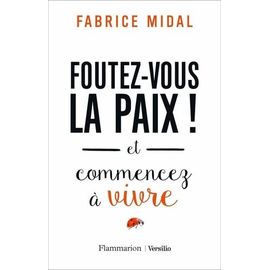 Foutez-Vous La Paix ! - Et Commencez À Vivre