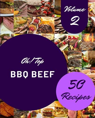 Oh! Top 50 Bbq Beef Recipes Volume 2: Everything You Need In One Bbq Beef Cookbook!