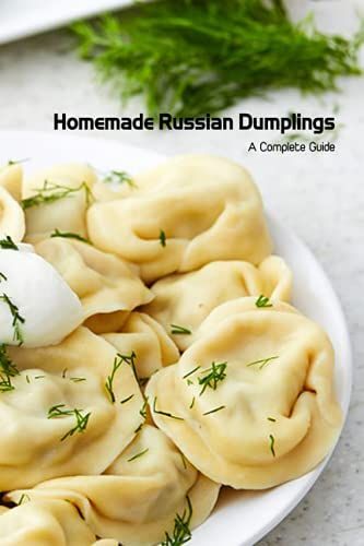 Homemade Russian Dumplings: A Complete Guide: Russian Dumplings Recipes