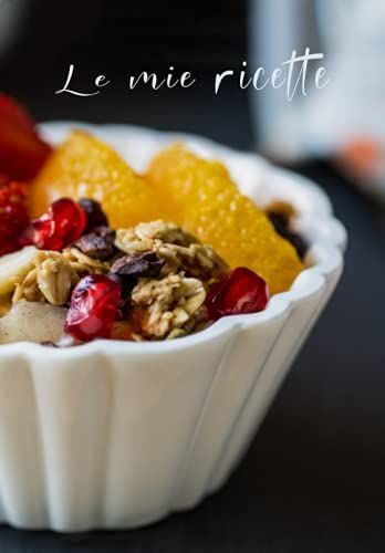 Le Mie Ricette: Un Simpatico Quaderno Con Gli Spazi Giusti Per Appuntare Le Tue Cento Ricette Più Saporite. Un'idea Originale Da Regalarsi O Da Regalare In Ogni Occasione.