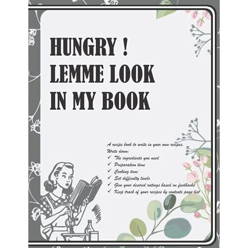 Hungry ! Lemme Look In My Book: Recipe Book To Write In Your Own Recipes