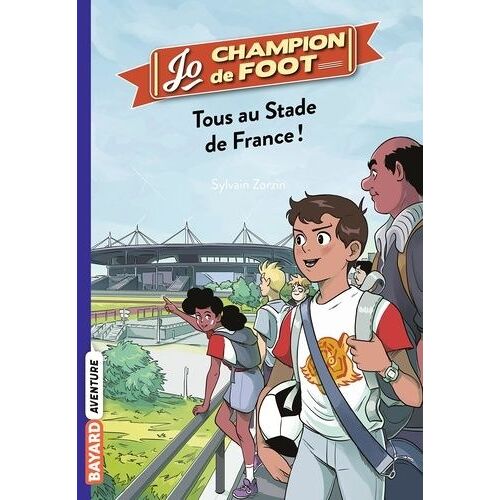 Jo, Champion De Foot - Tome 3 - Tous Au Stade De France !