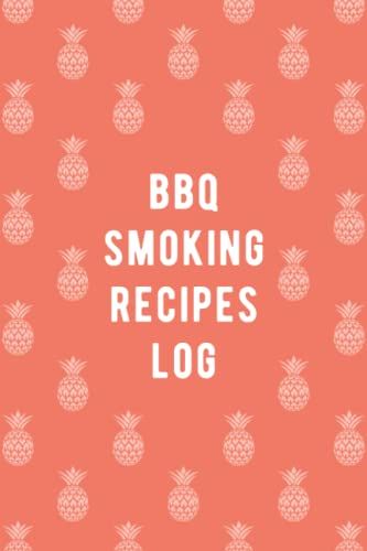 Bbq Smoking Recipes Log: Grilling Journal To Record Barbecue Methods Details