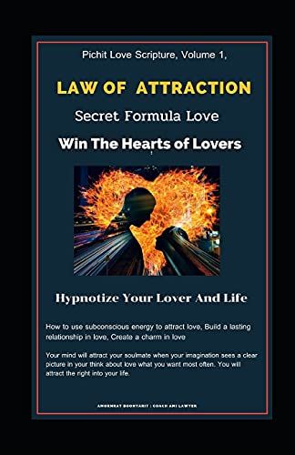 Pichit Love Scripture, Volume 1, : Law Of Attraction Secret Formula Love : Win The Hearts Of Lovers :Hypnotize Your Lover And Life: How To Use Subconscious Energy To Attract Love
