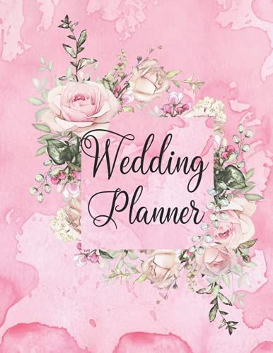 Wedding Planner: Wedding Planner And Checklist Organizer Complete Wedding Planning Notebook & Organizer With Checklists, Budget Planner, Worksheets, ... Planner Book With Floral Wedding Planner Book