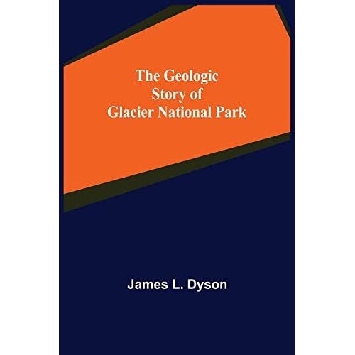 The Geologic Story Of Glacier National Park