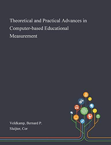 Theoretical And Practical Advances In Computer-Based Educational Measurement