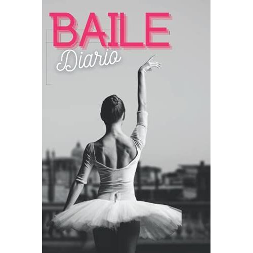 Baile: Cuaderno Rayado Para Grabar Lecciones, Diario De Bailarina